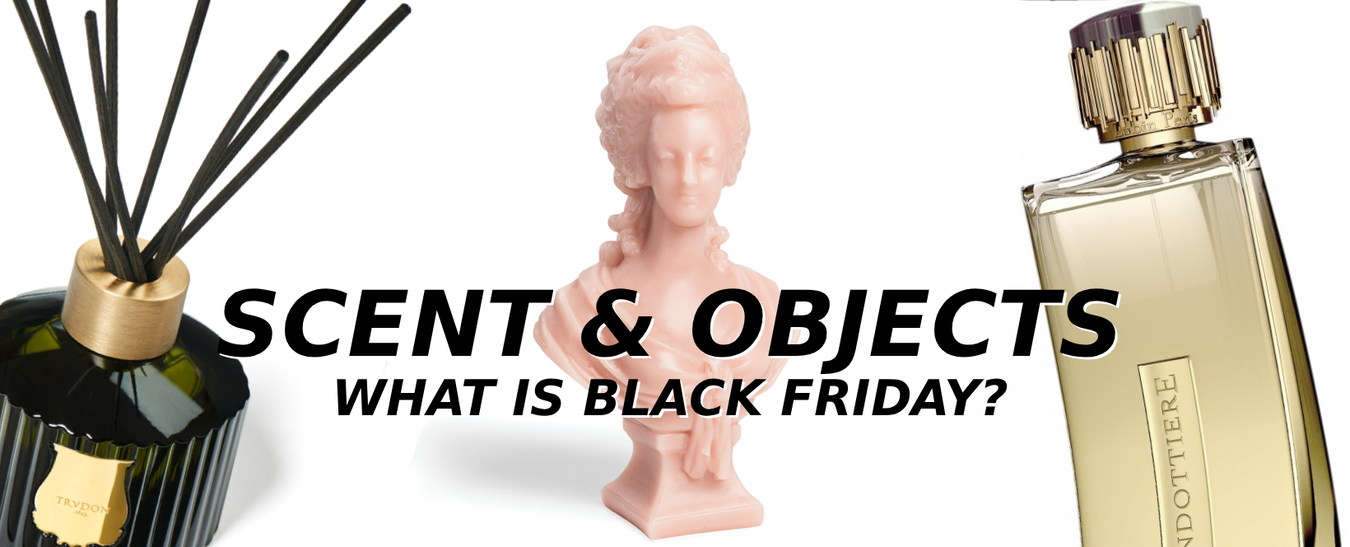 SCENT & OBJECTS - 30%-70% OFF - What is Black Friday?