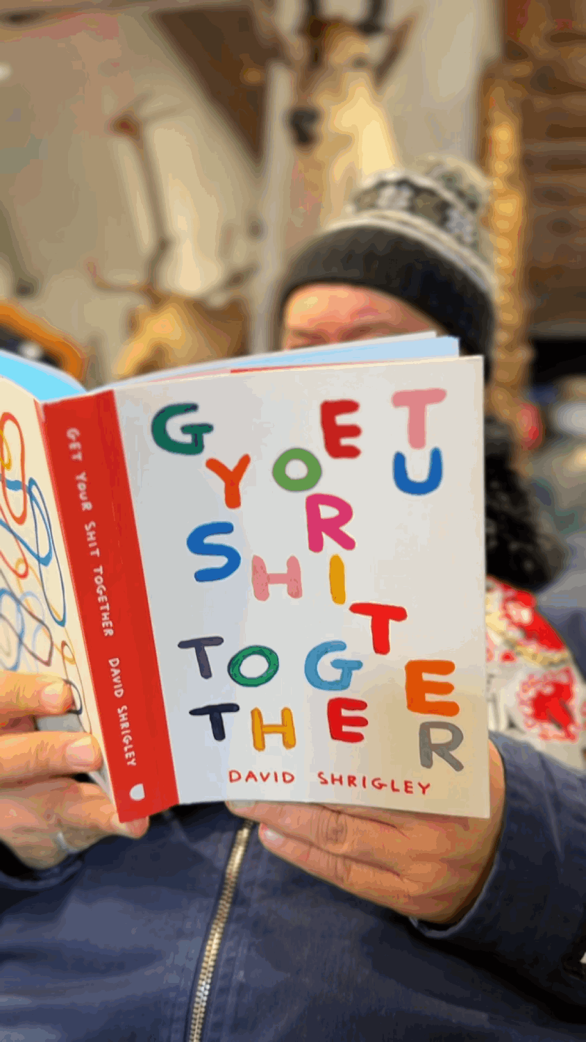 GET YOUR SHIT TOGETHER David Shrigley